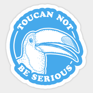 Toucan Not Be Serious Sticker